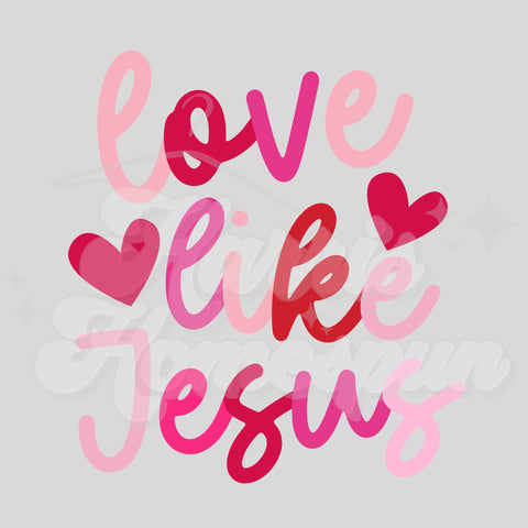 Valentine Love Like Jesus DTF Print