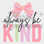 Always be Kind Pink Bow DTF Print