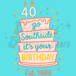 Go Southside it's your Birthday Completed Tee