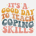 It's a Good Day to Teach Coping Skills DTF Print