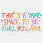 This is a Safe Space to be Who You Are DTF Print