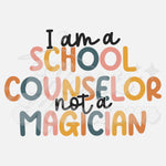 I am a School Counselor Not a Magician DTF Print