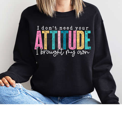 I Don't Need Your Attitude DTF Print