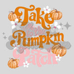 Take Me To The Pumpkin Patch DTF Print