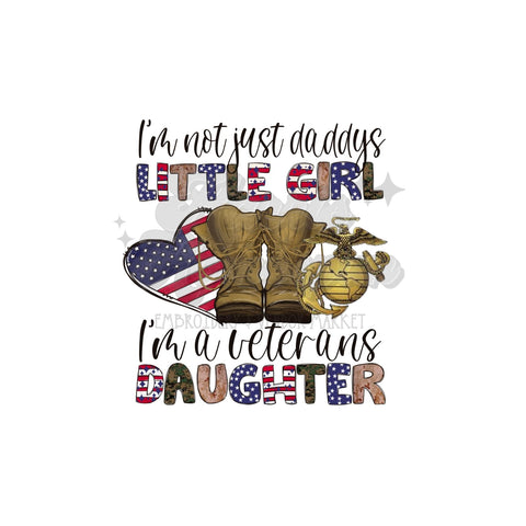 I'm Not Just a Daddy's Girl, I'm a Veterans Daughter DTF Print