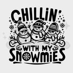 Chillin’ with My Snowmies DTF Print with different color options