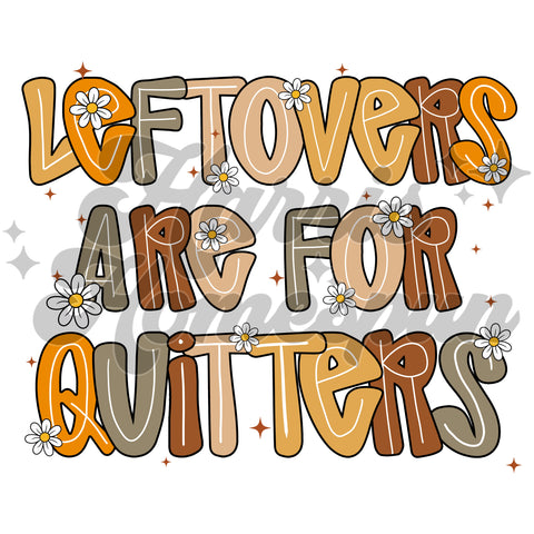 Leftovers are for Quitters DTF Print