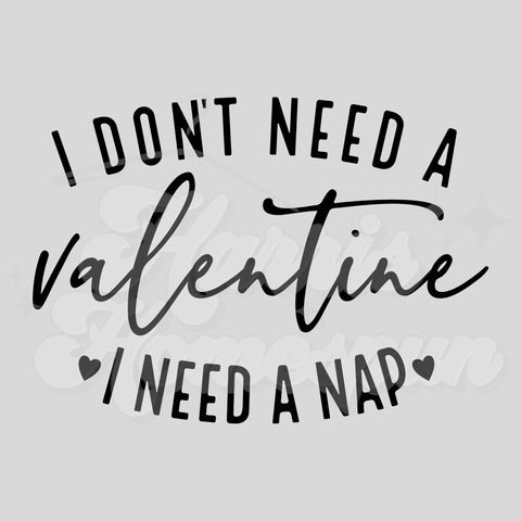 I Don't Need a Valetine I Need a Nap DTF Print with different color option