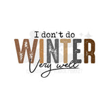 I Don't Do Winter Very Well DTF Print