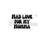 Mad Love for my Mama DTF Print with different color options