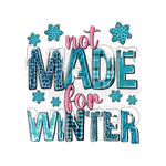 Not Made for Winter DTF Print