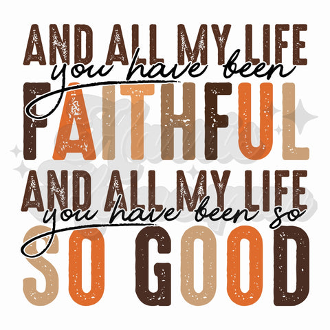 And All My Life You Have Been Faithful DTF Print