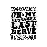 On My Husbands Last Nerve DTF Print with different color options