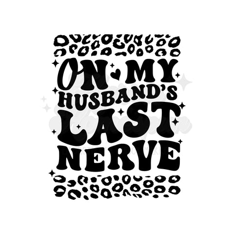 On My Husbands Last Nerve DTF Print with different color options