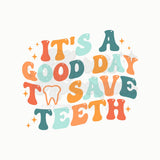 It's a Good Day to Save Teeth DTF Print
