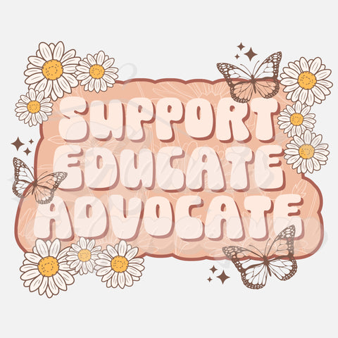 Support Educate Advocate DTF Print