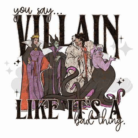 You Say Villain like it’s a Bad Thing DTF Print