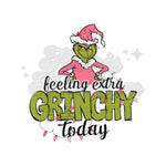 Feeling Extra Grinchy Today DTF Print