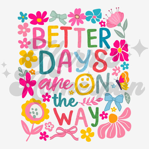 Floral Better Days DTF Print
