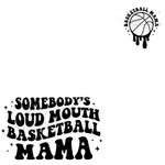 Somebody's Loud Mouth Basketball Mama DTF Print