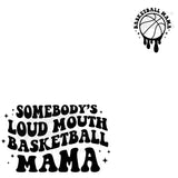 Somebody's Loud Mouth Basketball Mama DTF Print