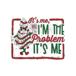 It's Me Hi I'm the Problem It's Me Christmas Tree Cake DTF Print