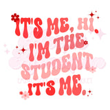 It's Me Hi I'm the Student DTF Print