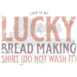 This is my Lucky Bread Making Shirt DTF Print