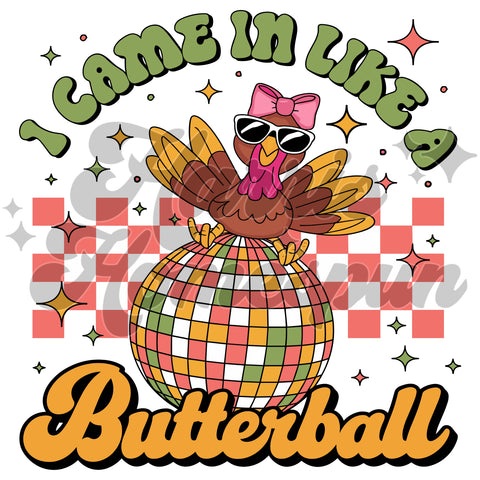 I Came in Like a Butterball DTF Print