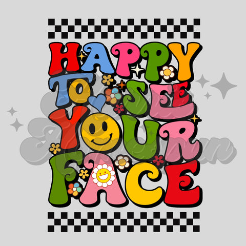 Happy To See Your Face DTF Print