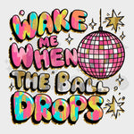 Wake Me When the Ball Drops Colorful DTF Print