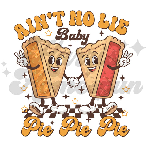 Ain’t No Lie Baby Pie DTF Print
