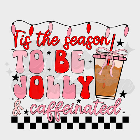 Tis the Season to be Jolly & Caffeinated DTF Print