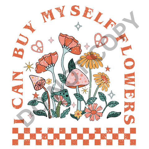 I Can Buy Myself Flowers DTF Print