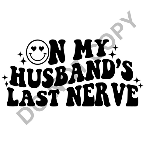 On My Husbands Last Nerve DTF Print