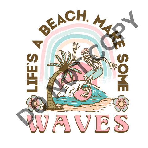 Lifes a beach makes some waves  DTF Print